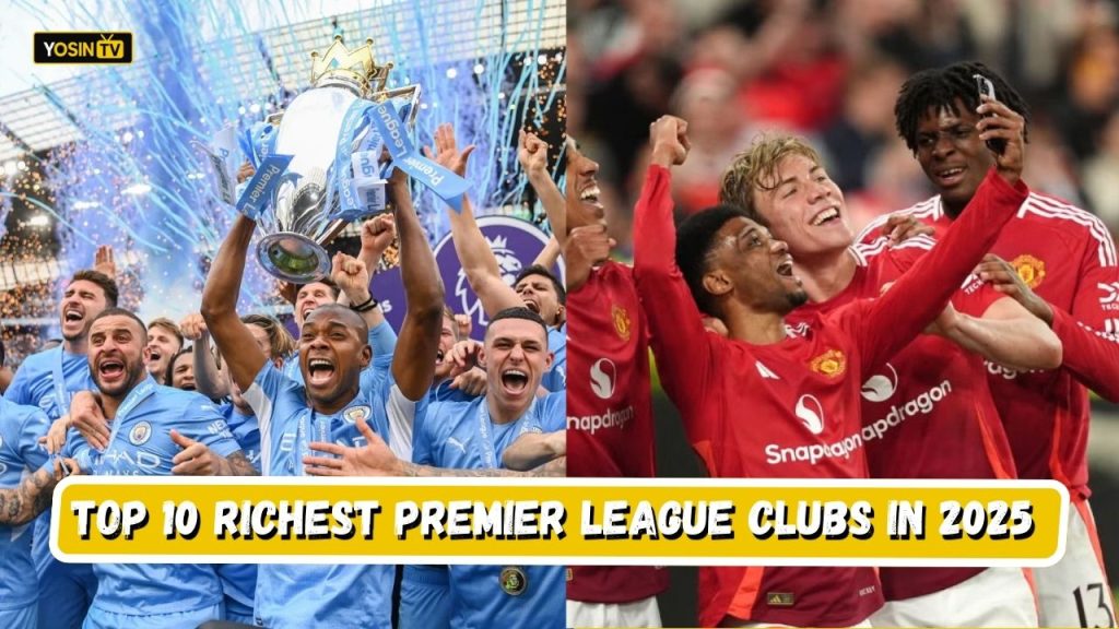 Richest Premier League Clubs in 2025